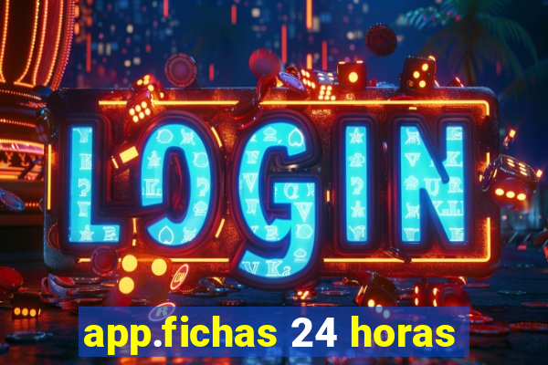 app.fichas 24 horas